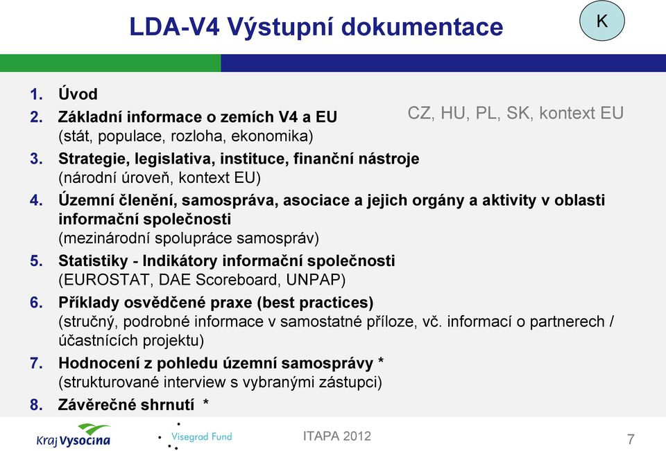 Územní členění, samospráva, asociace a jejich orgány a aktivity v oblasti informační společnosti (mezinárodní spolupráce samospráv) 5.