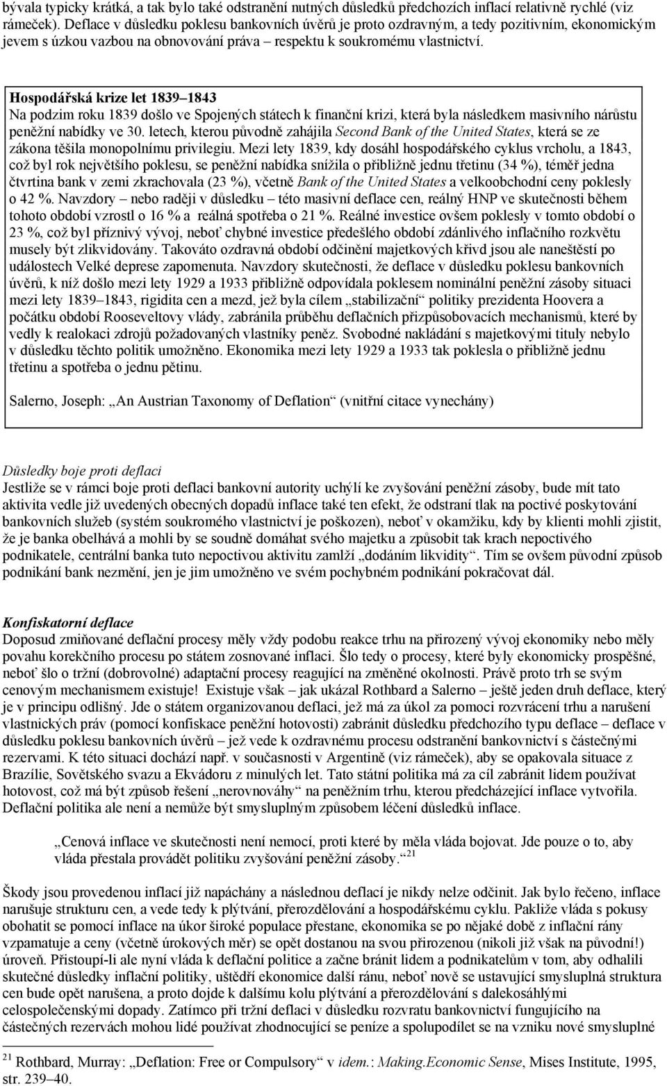 Hospodářská krize let 1839 1843 Na podzim roku 1839 došlo ve Spojených státech k finanční krizi, která byla následkem masivního nárůstu peněžní nabídky ve 30.