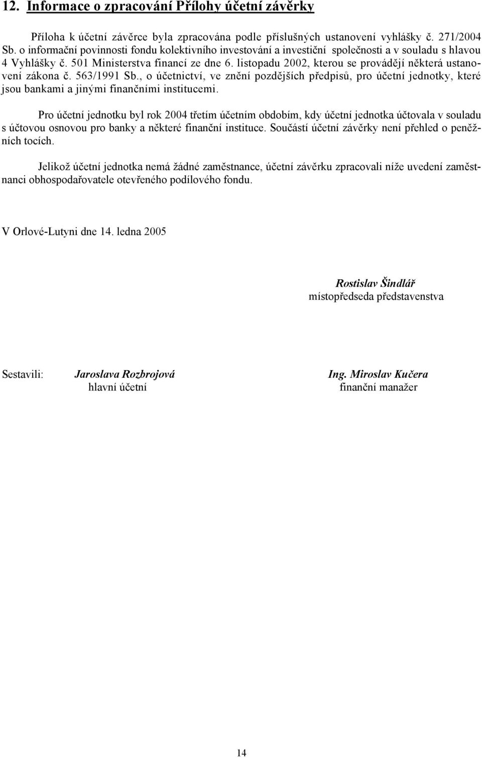 listopadu 2002, kterou se provádějí některá ustanovení zákona č. 563/1991 Sb., o účetnictví, ve znění pozdějších předpisů, pro účetní jednotky, které jsou bankami a jinými finančními institucemi.