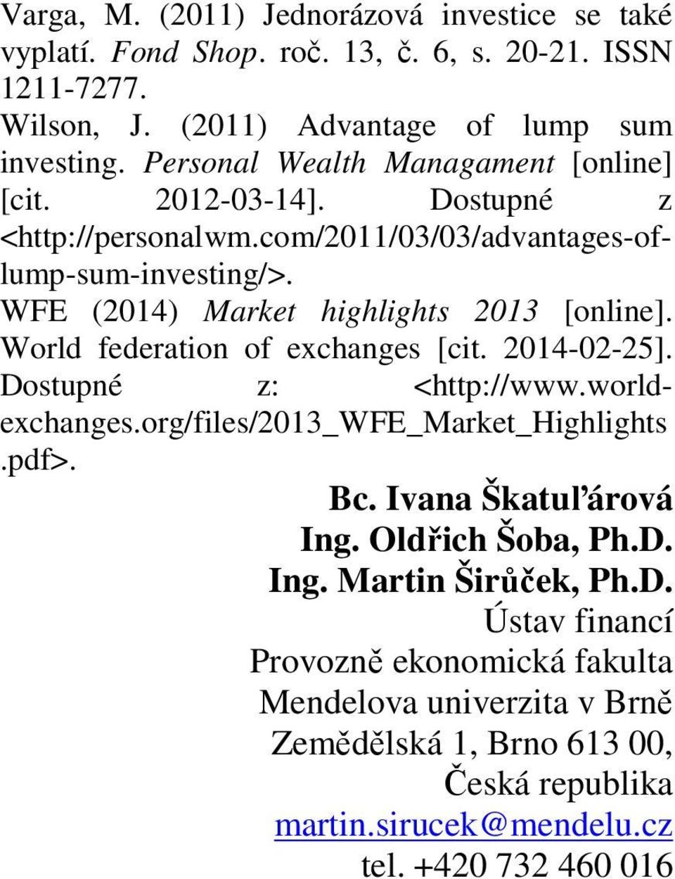WFE (2014) Market highlights 2013 [online]. World federation of exchanges [cit. 2014-02-25]. Dostupné z: <http://www.worldexchanges.org/files/2013_wfe_market_highlights.pdf>.