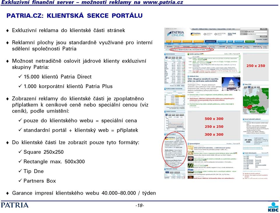 netradičně oslovit jádrové klienty exkluzivní skupiny Patria: 15.000 klientů Patria Direct 1.