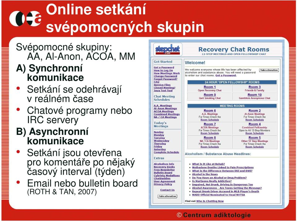 nebo IRC servery B) Asynchronní komunikace Setkání jsou otevřena pro komentáře