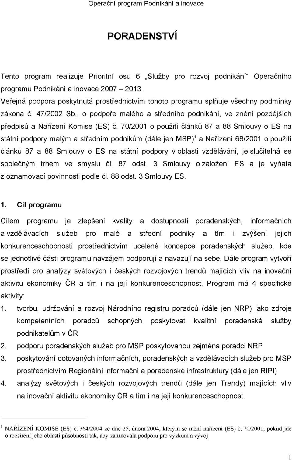 , o podpoře malého a středního podnikání, ve znění pozdějších předpisů a Nařízení Komise (ES) č.