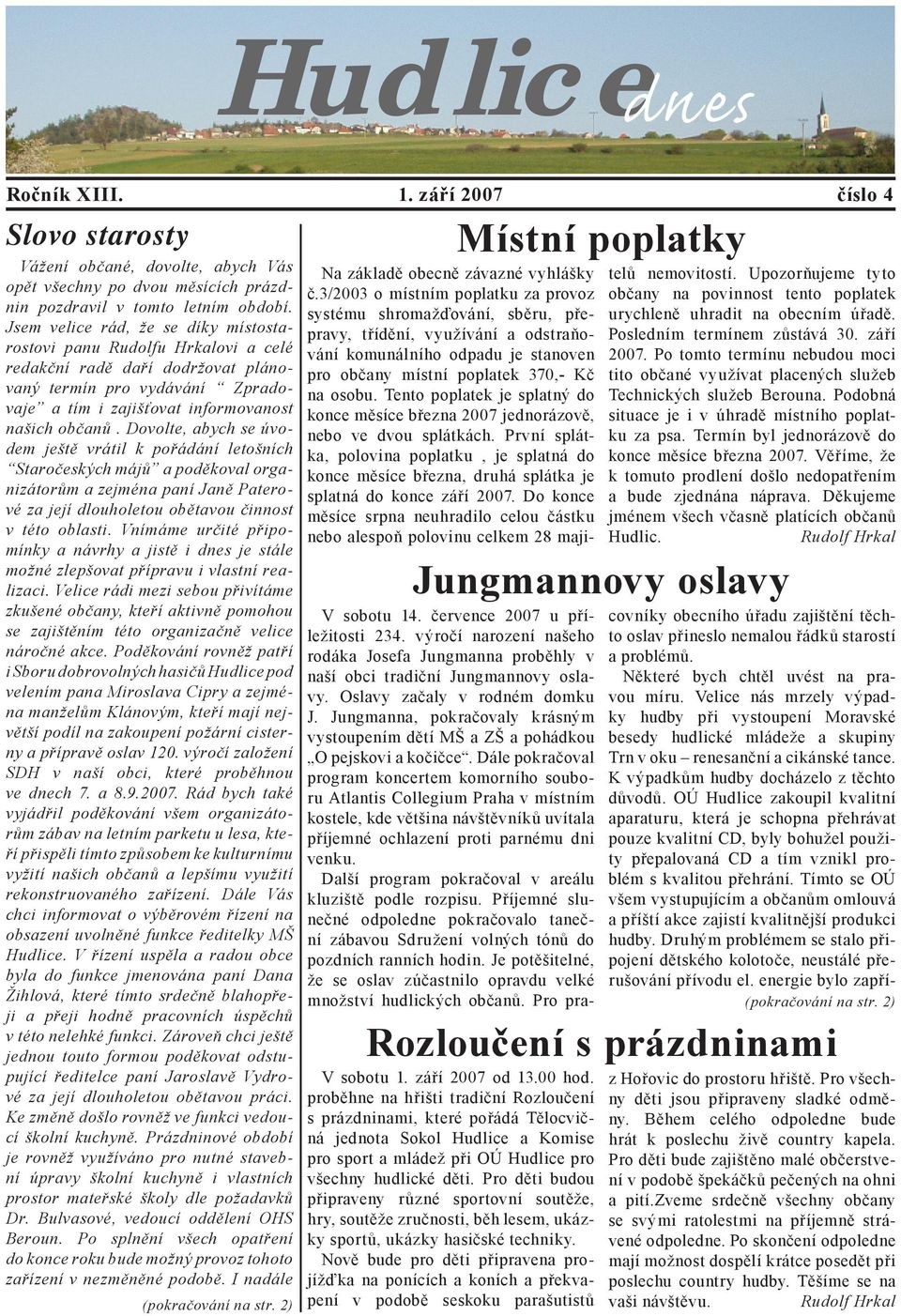 Dovolte, abych se úvodem ještě vrátil k pořádání letošních Staročeských májů a poděkoval organizátorům a zejména paní Janě Paterové za její dlouholetou obětavou činnost v této oblasti.