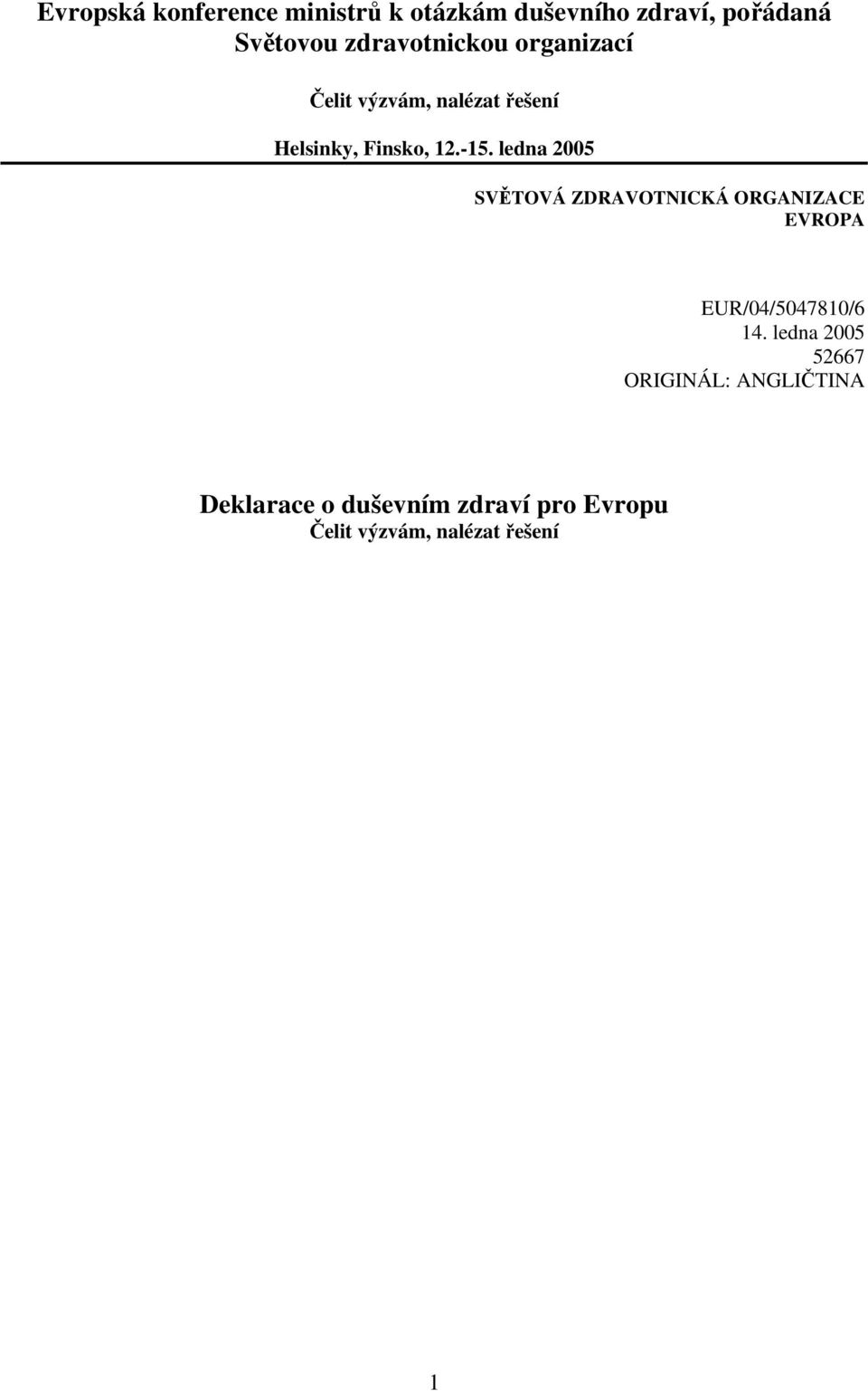 ledna 2005 SVĚTOVÁ ZDRAVOTNICKÁ ORGANIZACE EVROPA EUR/04/5047810/6 14.