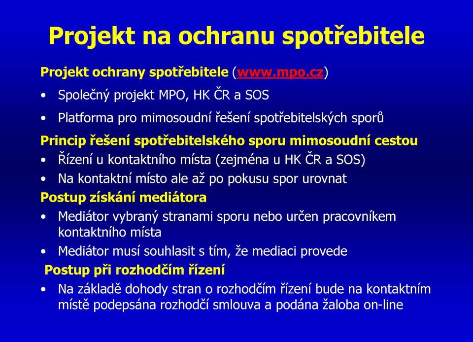 Řízení u kontaktního místa (zejména u HK ČR a SOS) Na kontaktní místo ale až po pokusu spor urovnat Postup získání mediátora Mediátor vybraný stranami