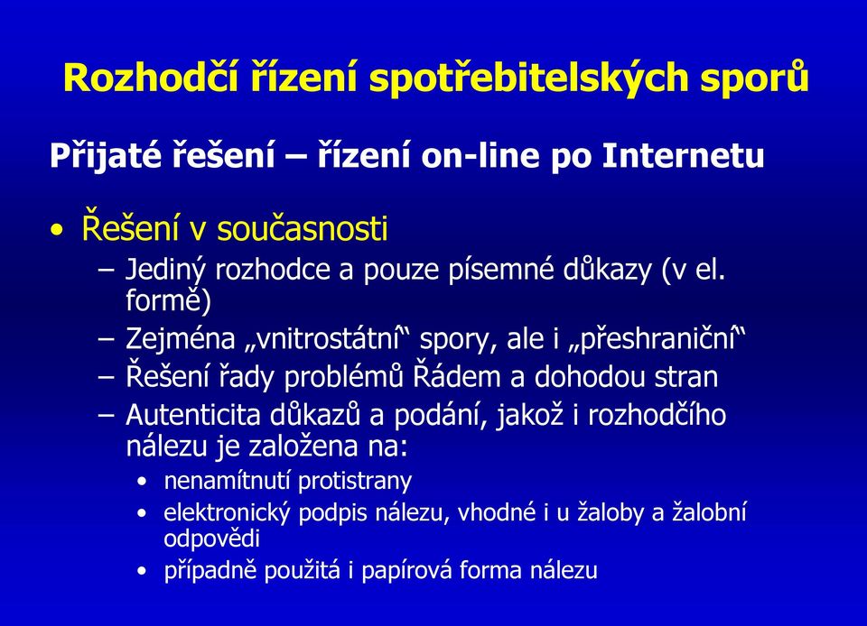 formě) Zejména vnitrostátní spory, ale i přeshraniční Řešení řady problémů Řádem a dohodou stran Autenticita