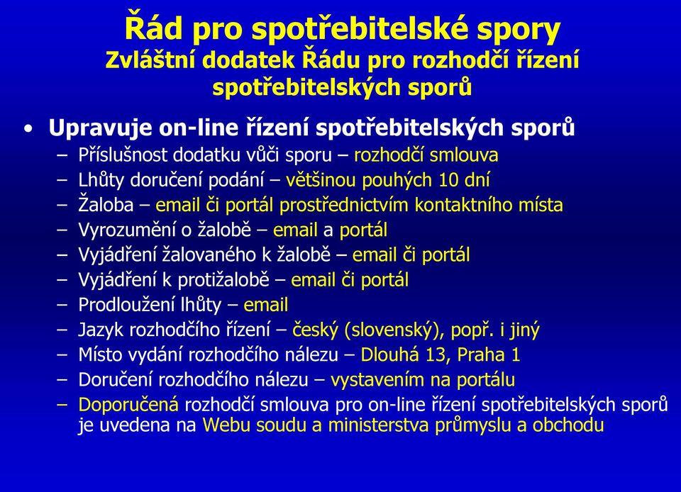 žalobě email či portál Vyjádření k protižalobě email či portál Prodloužení lhůty email Jazyk rozhodčího řízení český (slovenský), popř.