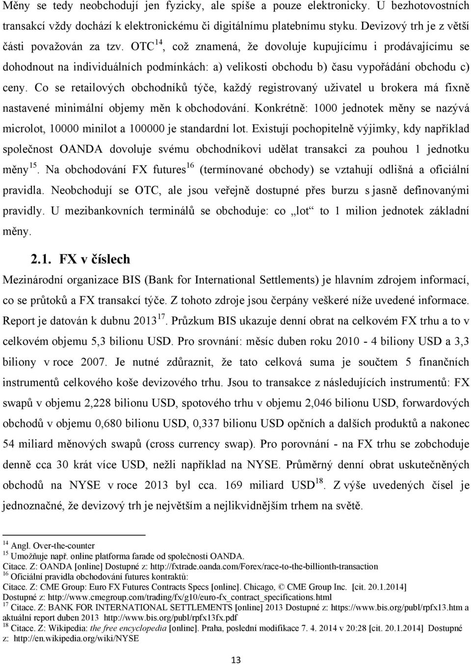 OTC 14, coţ znamená, ţe dovoluje kupujícímu i prodávajícímu se dohodnout na individuálních podmínkách: a) velikosti obchodu b) času vypořádání obchodu c) ceny.