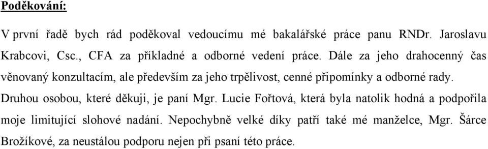 Dále za jeho drahocenný čas věnovaný konzultacím, ale především za jeho trpělivost, cenné připomínky a odborné rady.