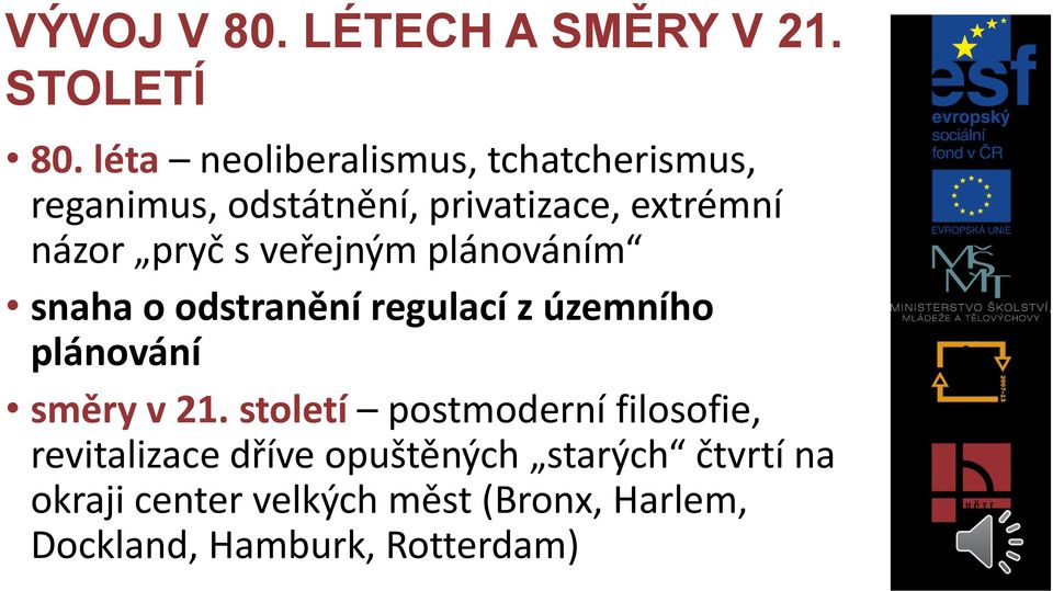 s veřejným plánováním snaha o odstranění regulací z územního plánování směry v 21.