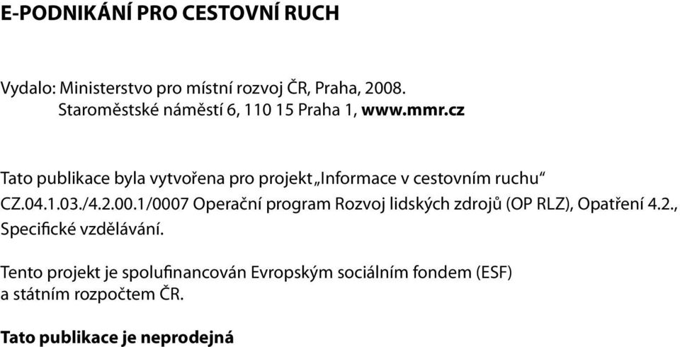 cz Tato publikace byla vytvořena pro projekt Informace v cestovním ruchu CZ.04.1.03./4.2.00.