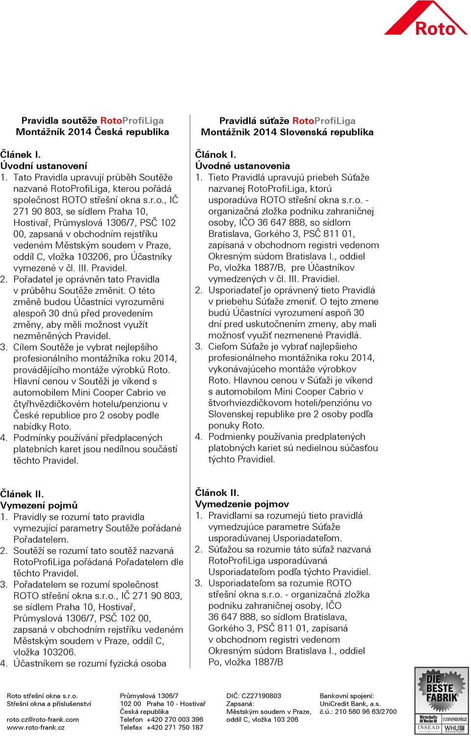 III. Pravidel. 2. Pořadatel je oprávněn tato Pravidla v průběhu Soutěže změnit.