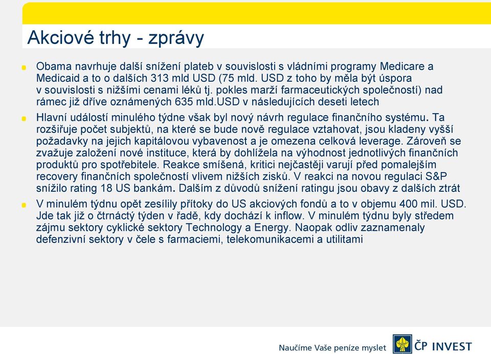 usd v následujících deseti letech Hlavní událostí minulého týdne však byl nový návrh regulace finančního systému.
