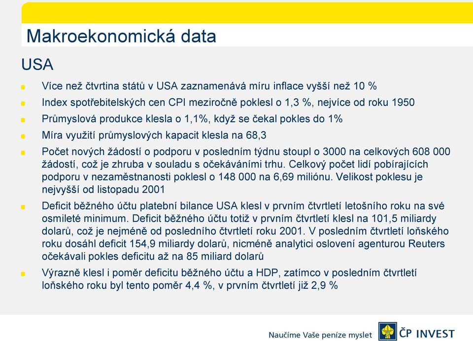 souladu s očekáváními trhu. Celkový počet lidí pobírajících podporu v nezaměstnanosti poklesl o 148 000 na 6,69 miliónu.