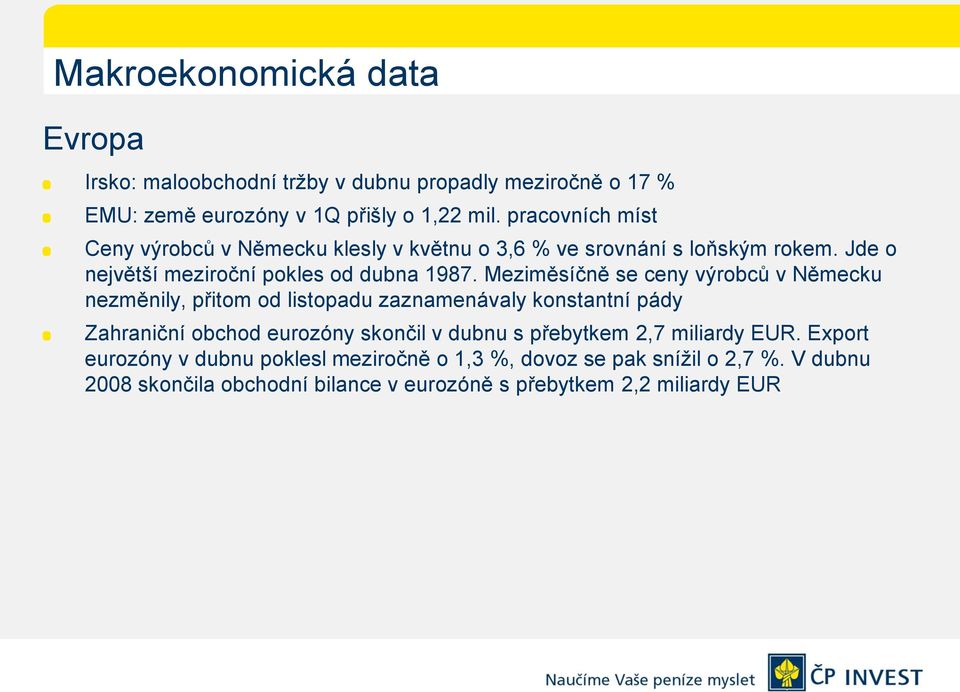 Meziměsíčně se ceny výrobců v Německu nezměnily, přitom od listopadu zaznamenávaly konstantní pády Zahraniční obchod eurozóny skončil v dubnu s