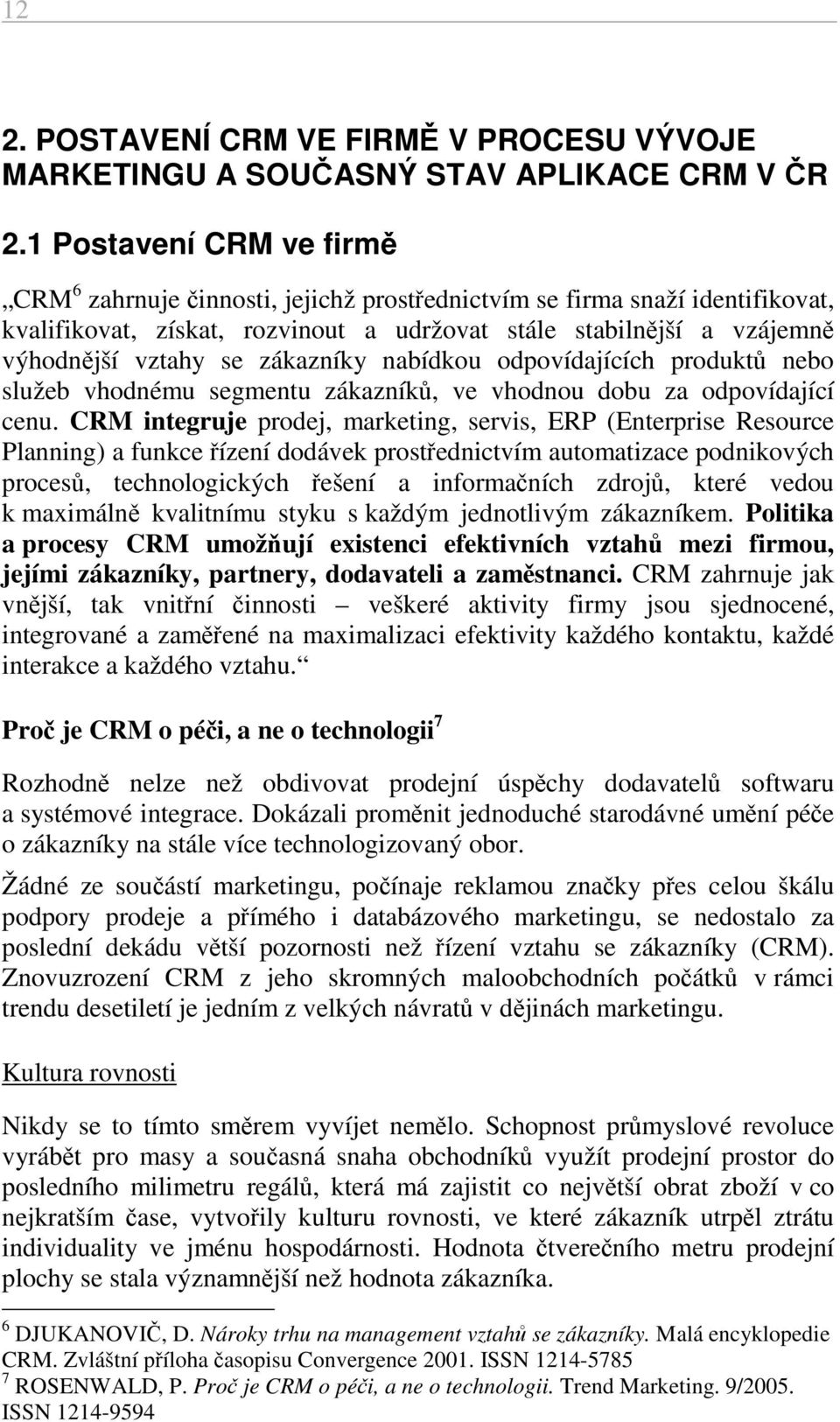 zákazníky nabídkou odpovídajících produktů nebo služeb vhodnému segmentu zákazníků, ve vhodnou dobu za odpovídající cenu.