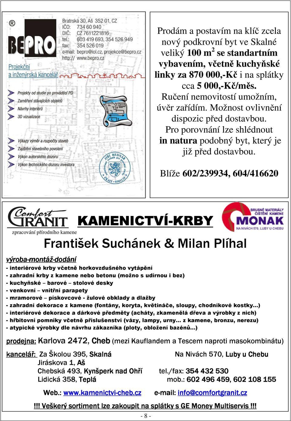 Blíže 602/239934, 604/416620 KAMENICTVÍ-KRBY KRBY zpracování přírodního kamene František Suchánek & Milan Plíhal výroba-montáž montáž-dodání - interiérové krby včetně horkovzdušného vytápění -