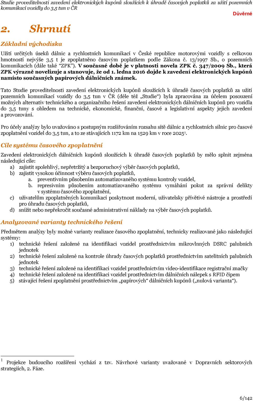 ledna 2016 dojde k zavedení elektronických kupónů namísto současných papírových dálničních známek.