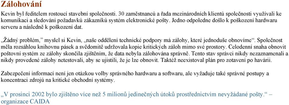 Společnost měla rozsáhlou knihovnu pásek a svědomitě udržovala kopie kritických záloh mimo své prostory.