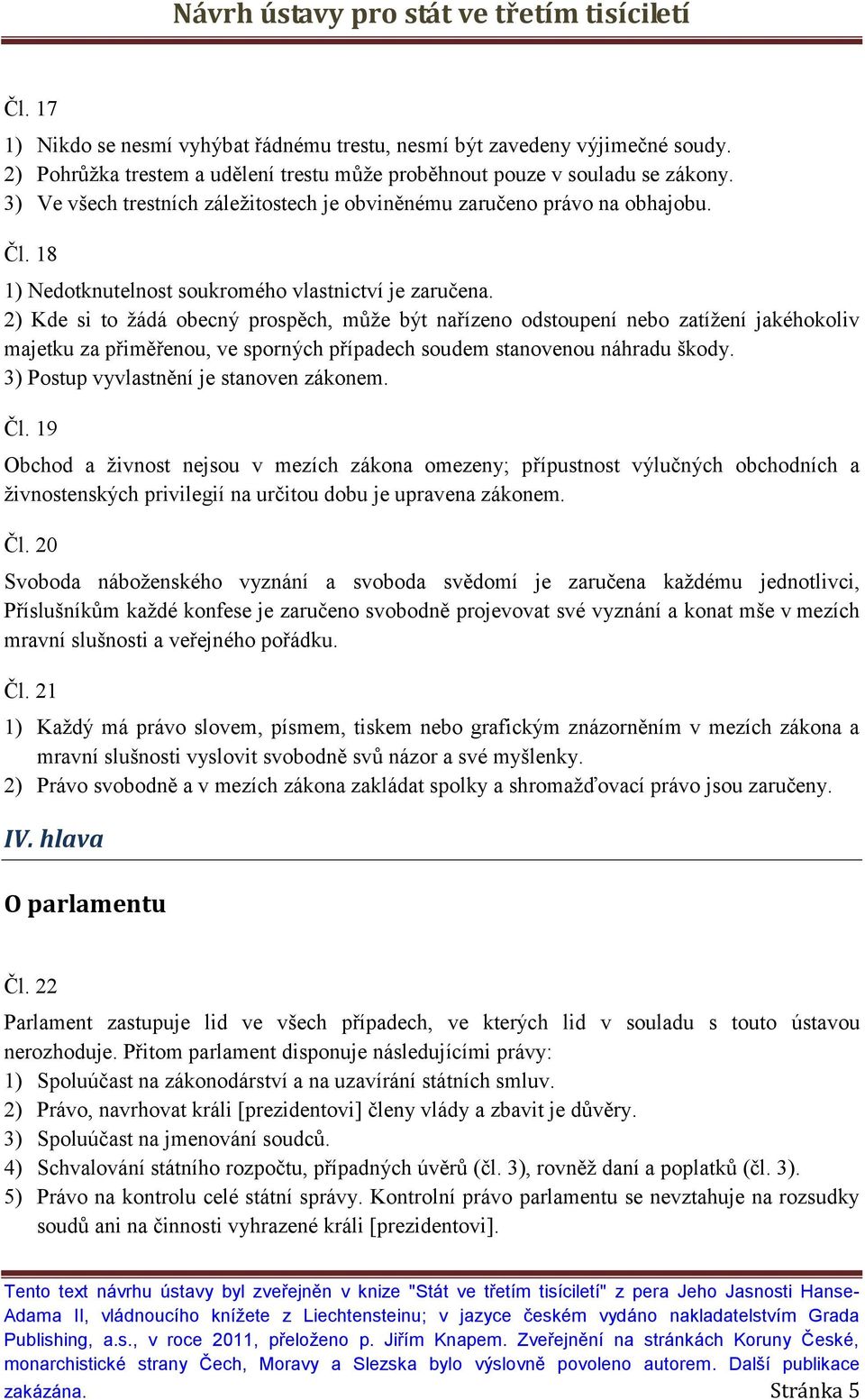 2) Kde si to žádá obecný prospěch, může být nařízeno odstoupení nebo zatížení jakéhokoliv majetku za přiměřenou, ve sporných případech soudem stanovenou náhradu škody.