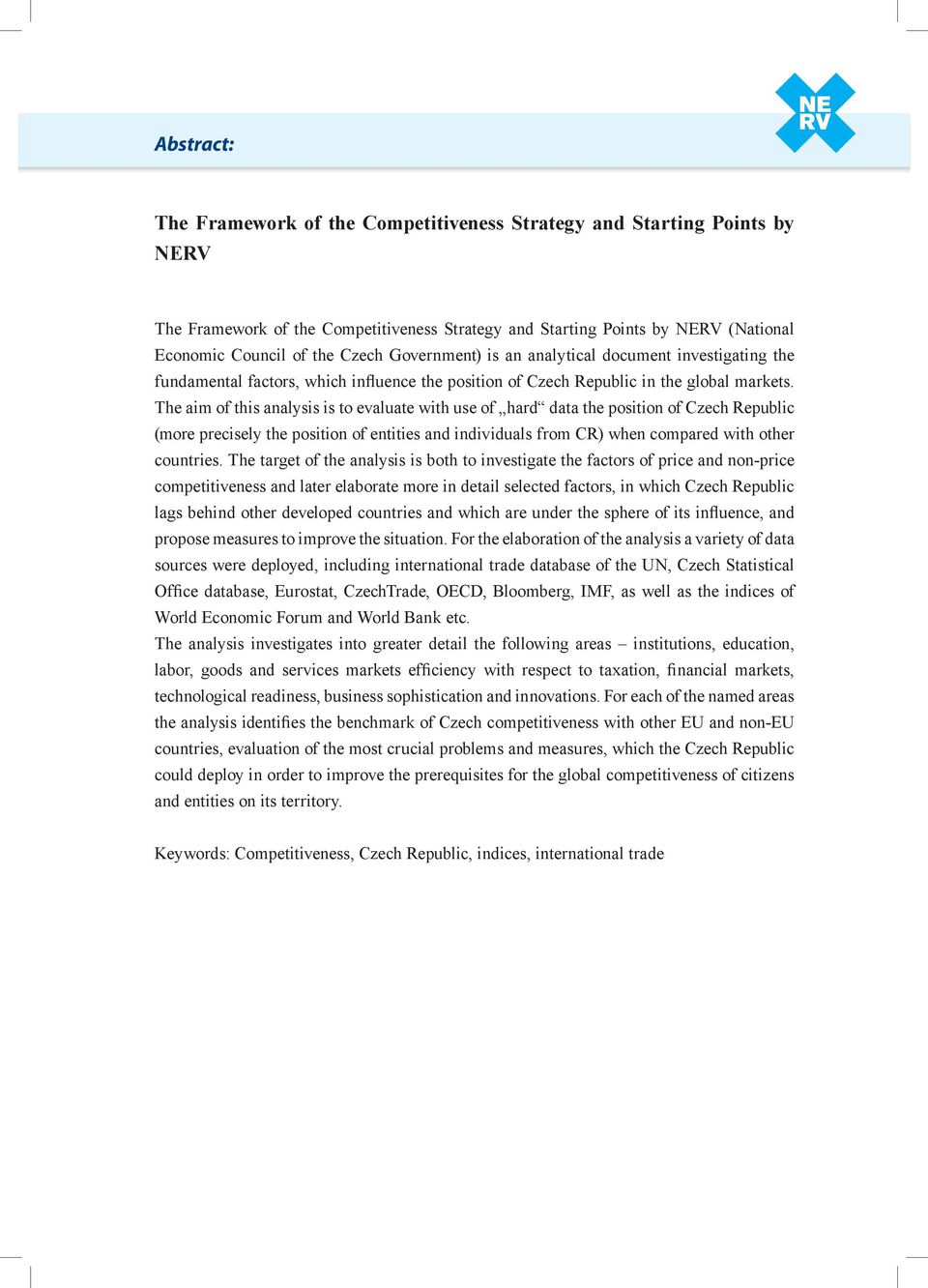 The aim of this analysis is to evaluate with use of hard data the position of Czech Republic (more precisely the position of entities and individuals from CR) when compared with other countries.