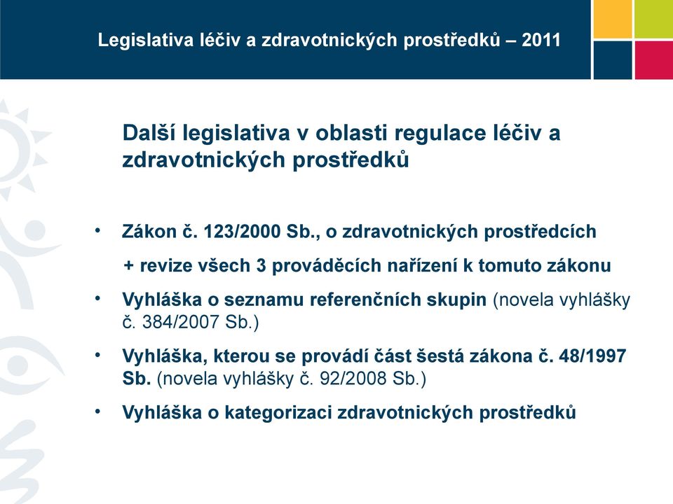 , o zdravotnických prostředcích + revize všech 3 prováděcích nařízení k tomuto zákonu Vyhláška o seznamu