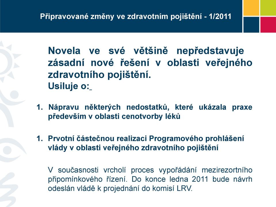 Prvotní částečnou realizaci Programového prohlášení vlády v oblasti veřejného zdravotního pojištění V