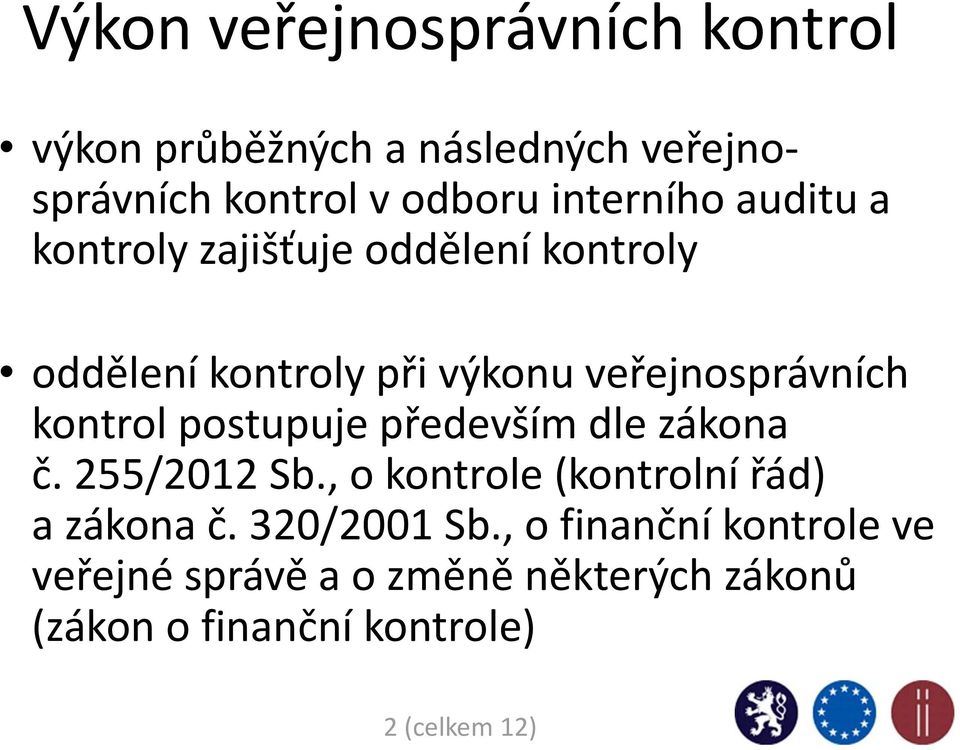 kontrol postupuje především dle zákona č. 255/2012 Sb., o kontrole (kontrolní řád) a zákona č.