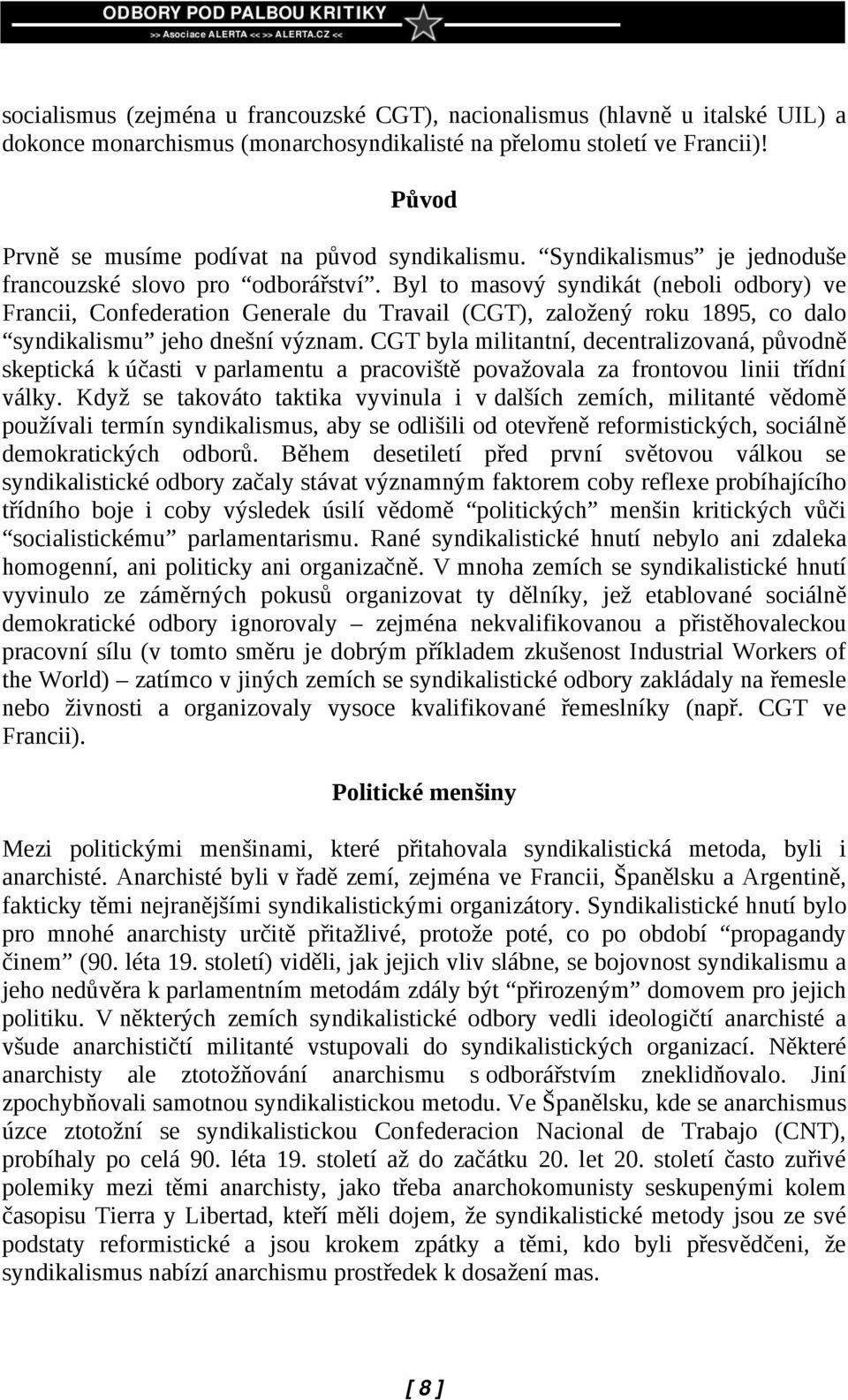 Byl to masový syndikát (neboli odbory) ve Francii, Confederation Generale du Travail (CGT), založený roku 1895, co dalo syndikalismu jeho dnešní význam.