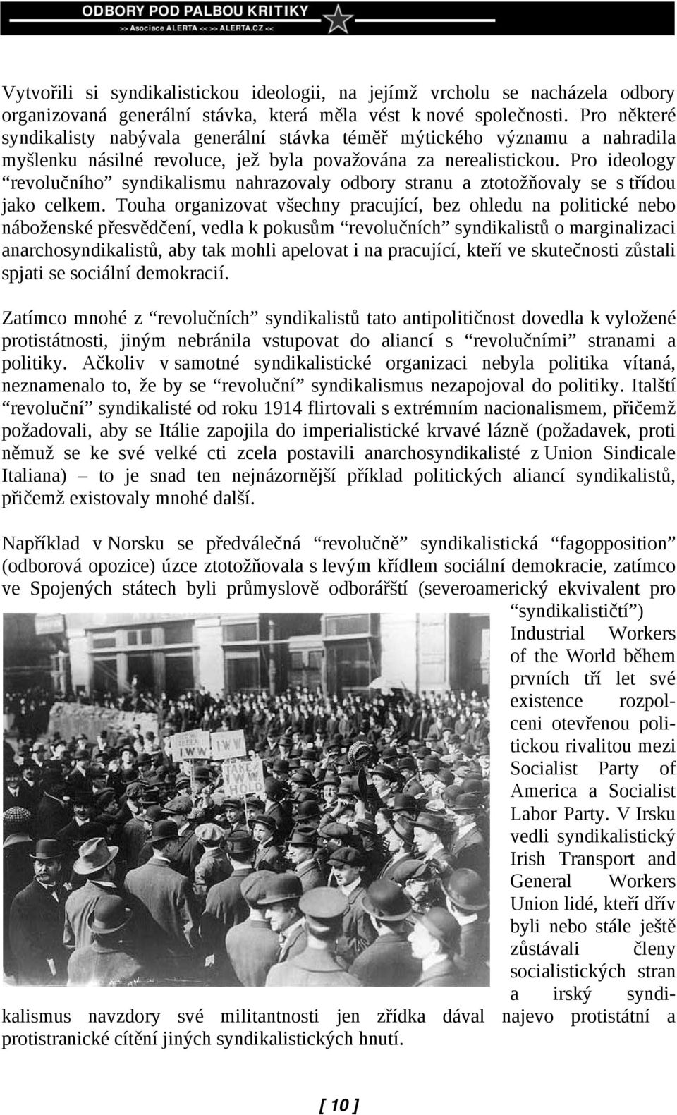 Pro ideology revolučního syndikalismu nahrazovaly odbory stranu a ztotožňovaly se s třídou jako celkem.