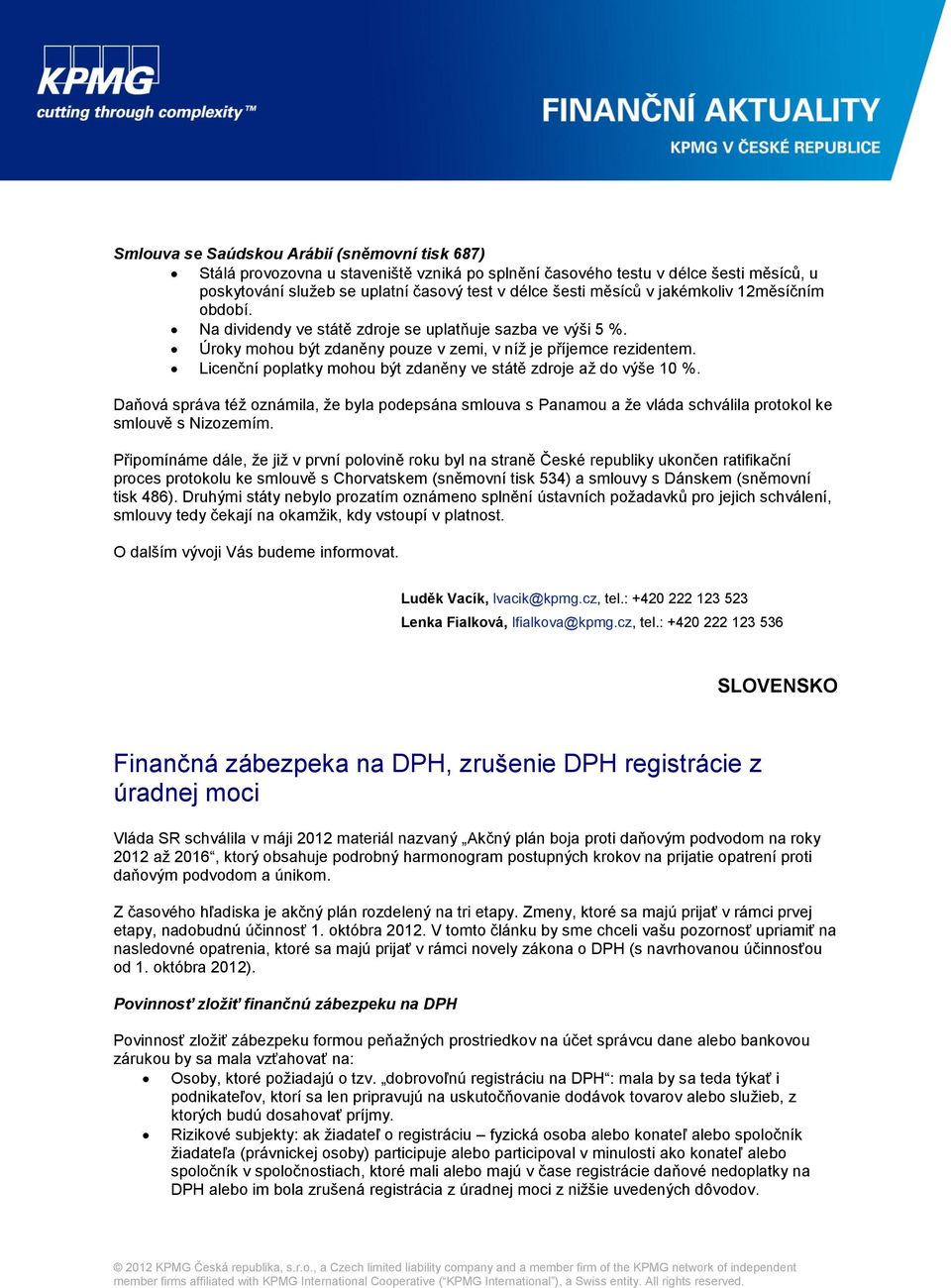 Licenční poplatky mohou být zdaněny ve státě zdroje až do výše 10 %. Daňová správa též oznámila, že byla podepsána smlouva s Panamou a že vláda schválila protokol ke smlouvě s Nizozemím.