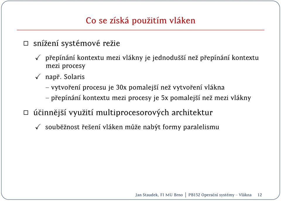 Solaris { vytvoren procesu je 30x pomalejs nez vytvoren vl akna { prepn an kontextu mezi procesy je 5x