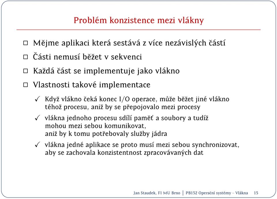 procesy vl akna jednoho procesu sdl pam et' a soubory a tudz mohou mezi sebou komunikovat, aniz by k tomu potrebovaly sluzby j adra vl akna jedn e