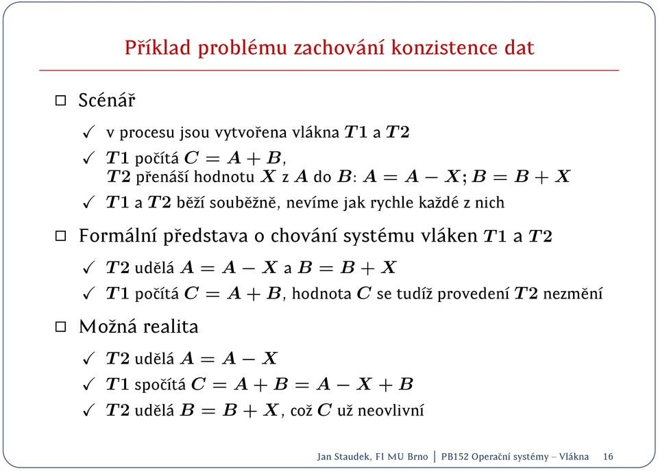 vl aken T 1 a T 2 T 2 udel a A = A X a B = B + X T 1 poct a C = A + B, hodnota C se tudz proveden T 2 nezmen Mozn a realita T 2 udel