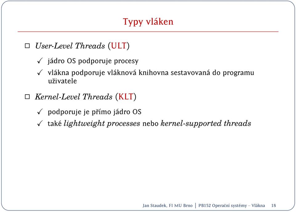 Threads (KLT) podporuje je prmo j adro OS tak e lightweight processes nebo