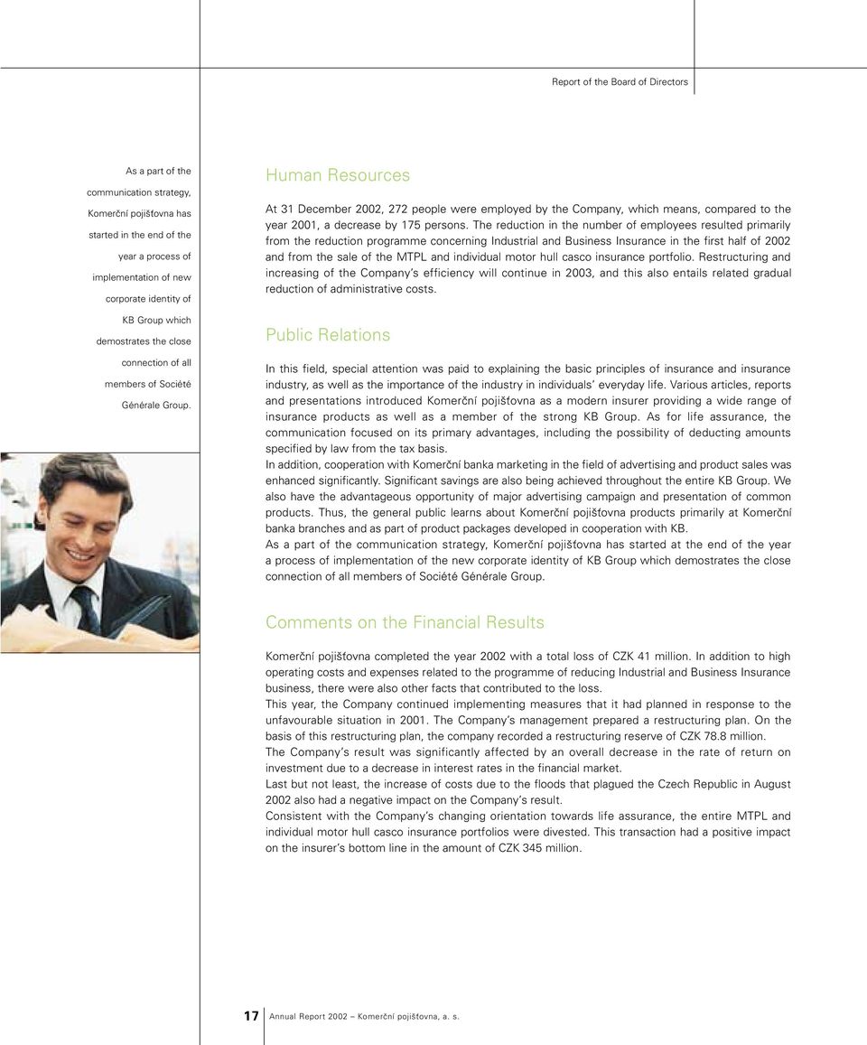 Human Resources At 31 December 2002, 272 people were employed by the Company, which means, compared to the year 2001, a decrease by 175 persons.