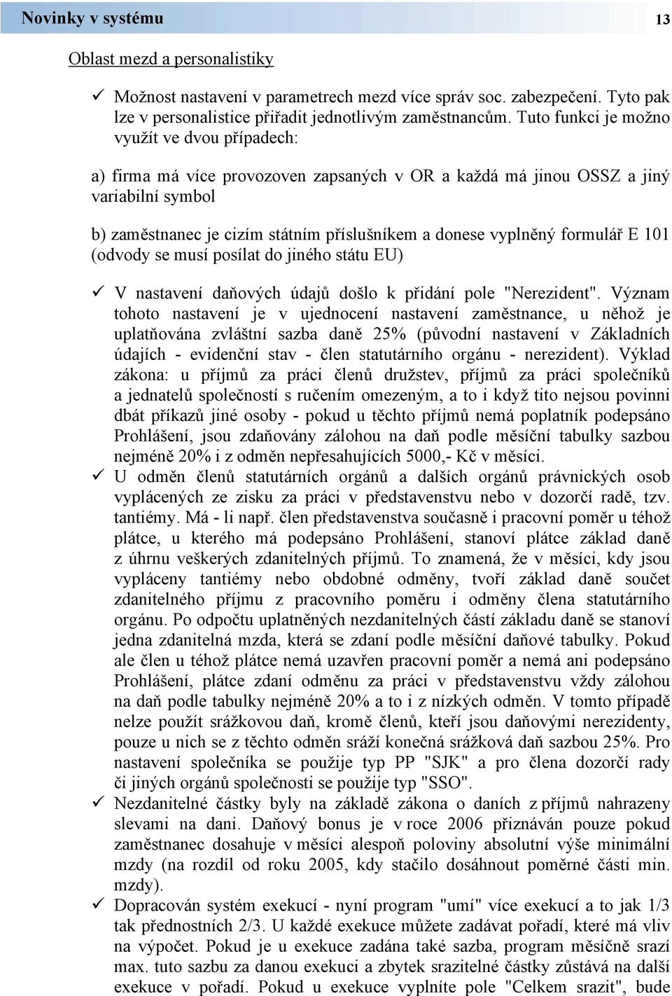 formulář E 101 (odvody se musí posílat do jiného státu EU) V nastavení daňových údajů došlo k přidání pole "Nerezident".