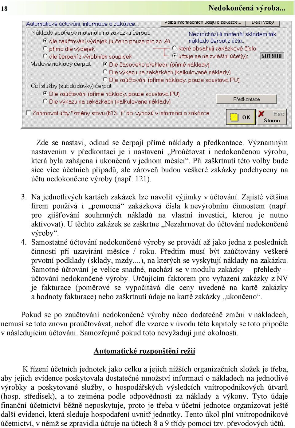 Při zaškrtnutí této volby bude sice více účetních případů, ale zároveň budou veškeré zakázky podchyceny na účtu nedokončené výroby (např. 121). 3.