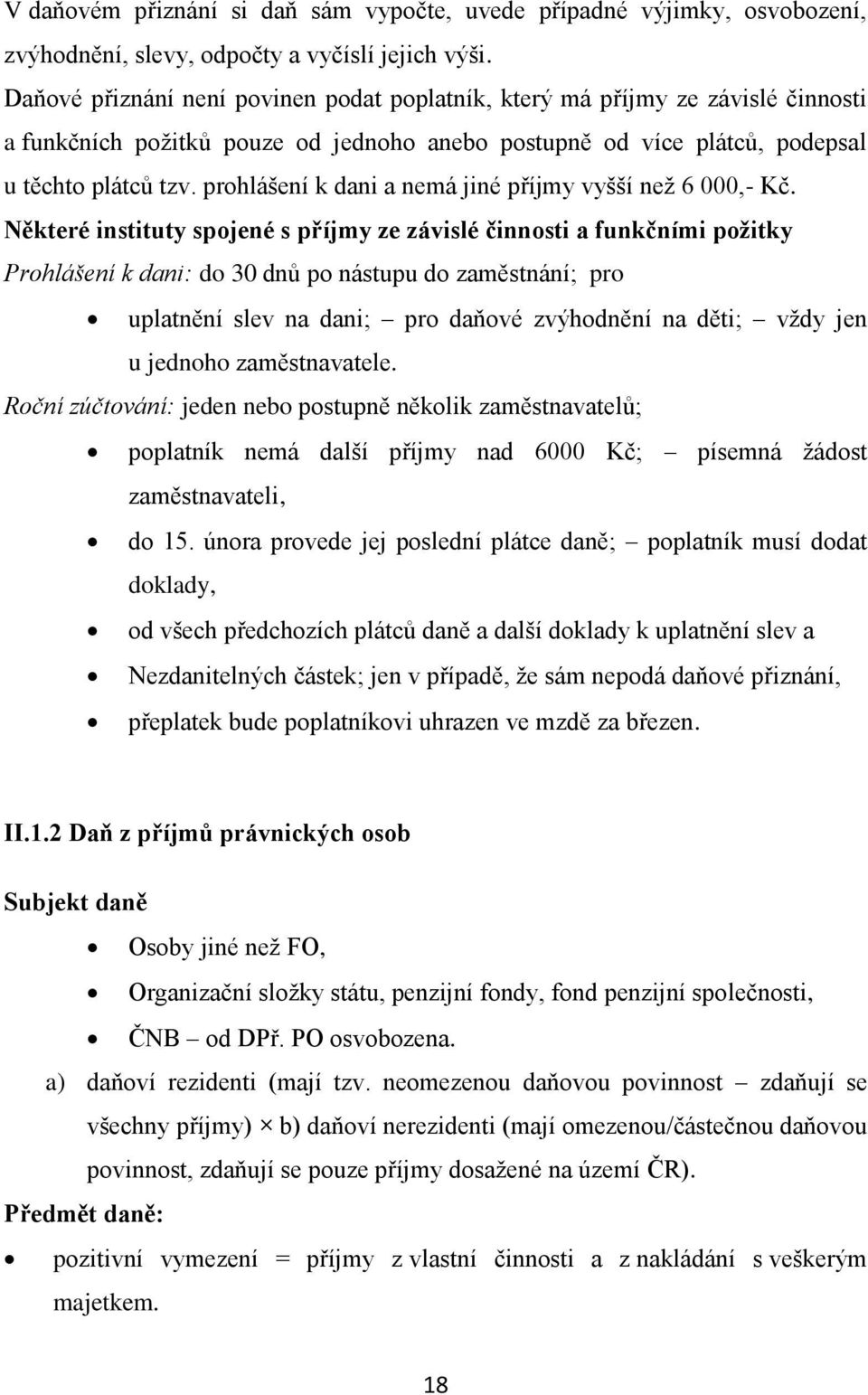 prohlášení k dani a nemá jiné příjmy vyšší než 6 000,- Kč.