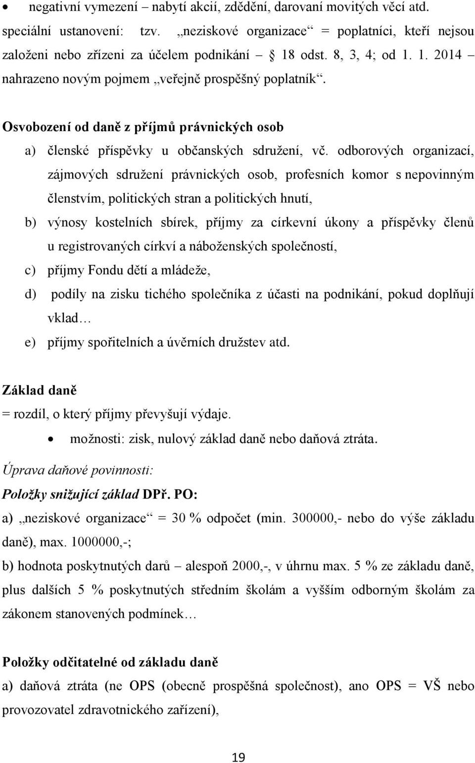 odborových organizací, zájmových sdružení právnických osob, profesních komor s nepovinným členstvím, politických stran a politických hnutí, b) výnosy kostelních sbírek, příjmy za církevní úkony a