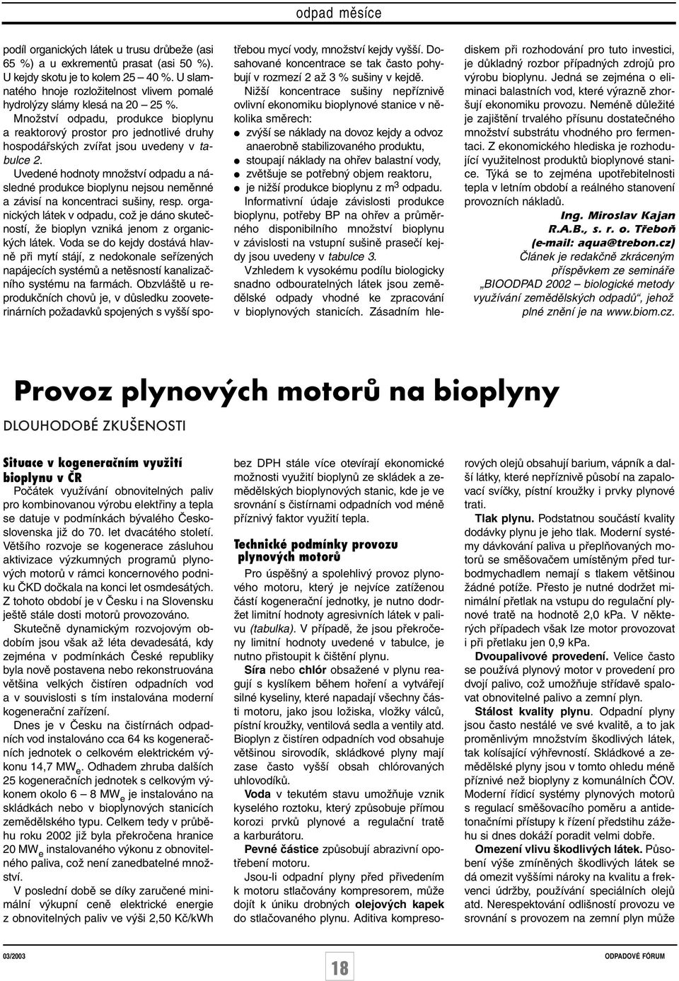 Množství odpadu, produkce bioplynu a reaktorový prostor pro jednotlivé druhy hospodářských zvířat jsou uvedeny v tabulce 2.