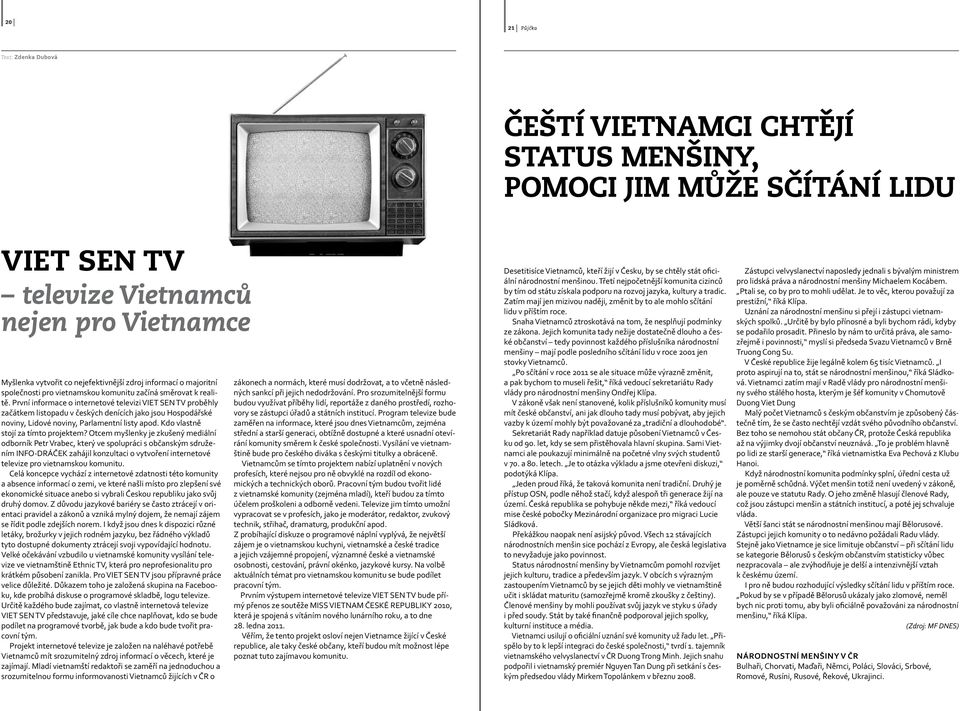První informace o internetové televizi VIET SEN TV proběhly začátkem listopadu v českých denících jako jsou Hospodářské noviny, Lidové noviny, Parlamentní listy apod.