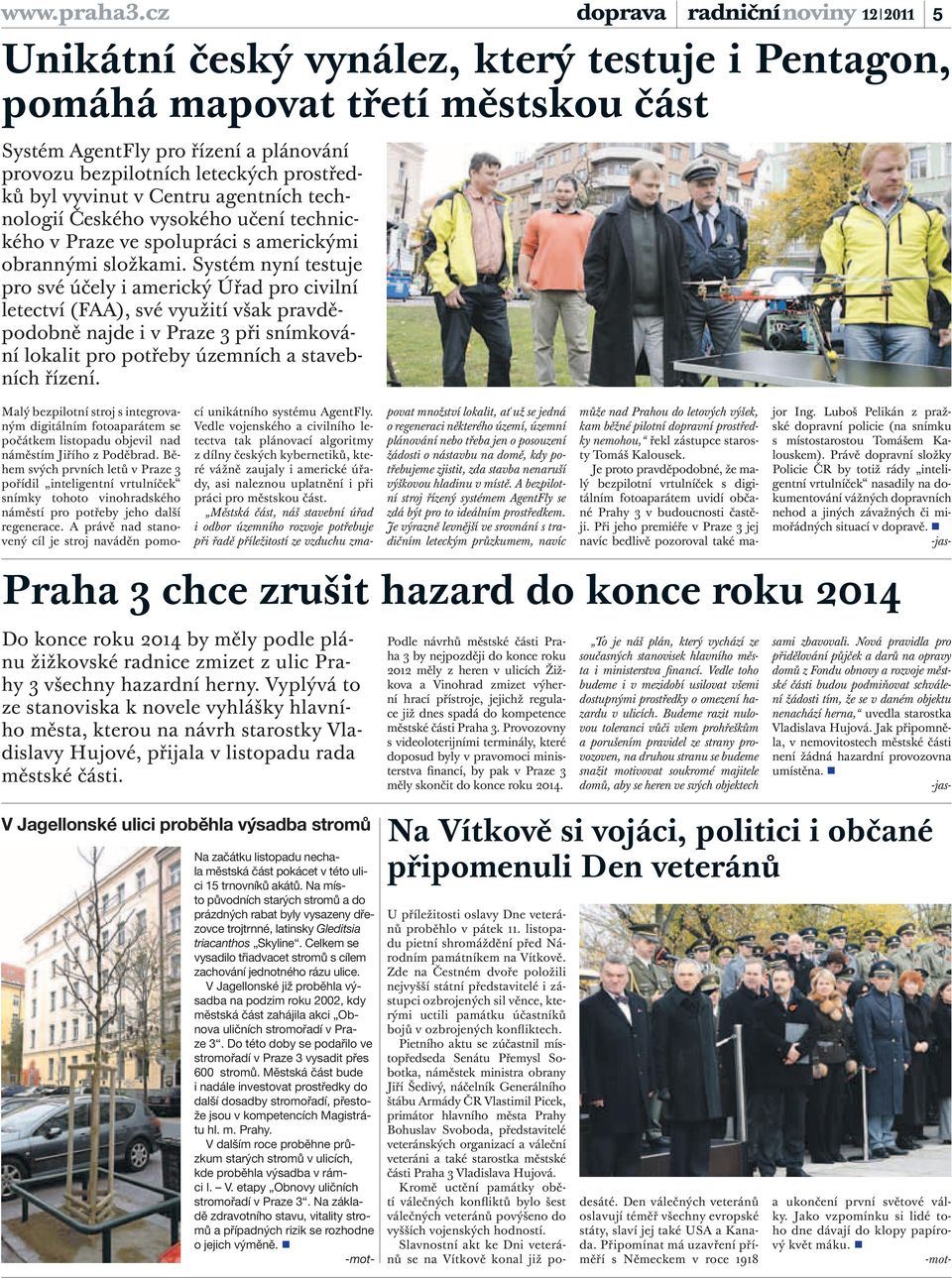 části Praha 3. Provozovny s videoloterijními terminály, které doposud byly v pravomoci ministerstva financí, by pak v Praze 3 měly skončit do konce roku 2014.