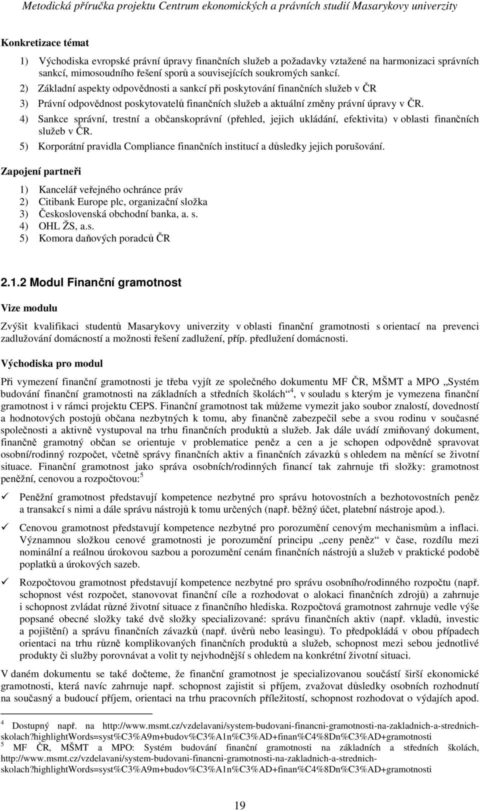 4) Sankce správní, trestní a občanskoprávní (přehled, jejich ukládání, efektivita) v oblasti finančních služeb v ČR.