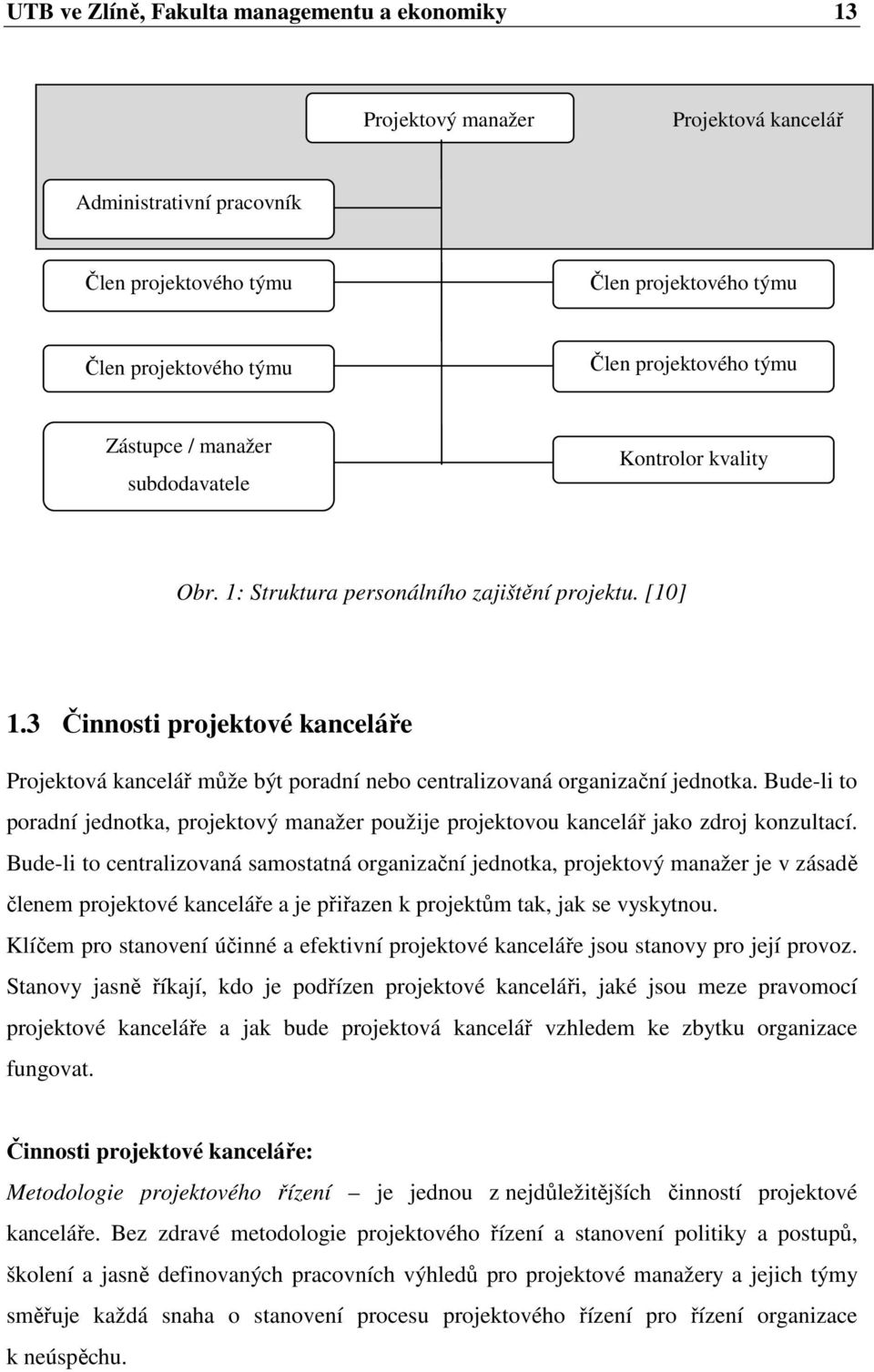 3 Činnosti projektové kanceláře Projektová kancelář může být poradní nebo centralizovaná organizační jednotka.