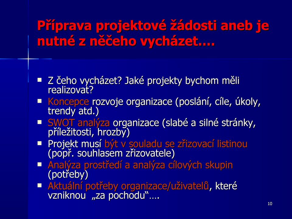 ) SWOT analýza organizace (slabé a silné stránky, příležitosti, hrozby) Projekt musí být v souladu se zřizovací