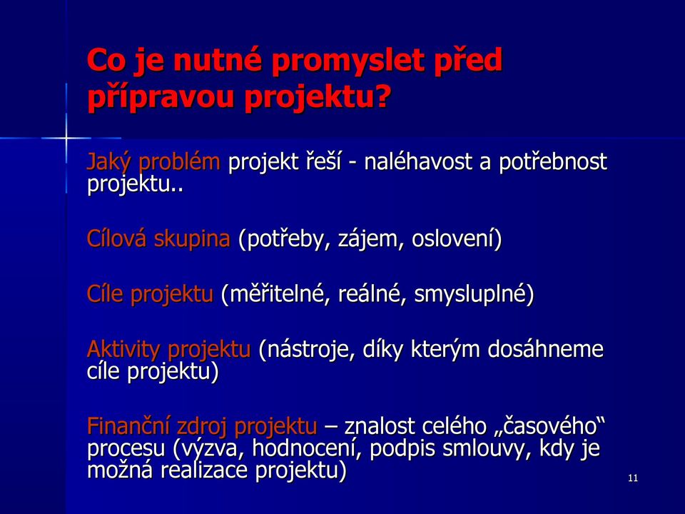 . Cílová skupina (potřeby, zájem, oslovení) Cíle projektu (měřitelné, reálné, smysluplné)