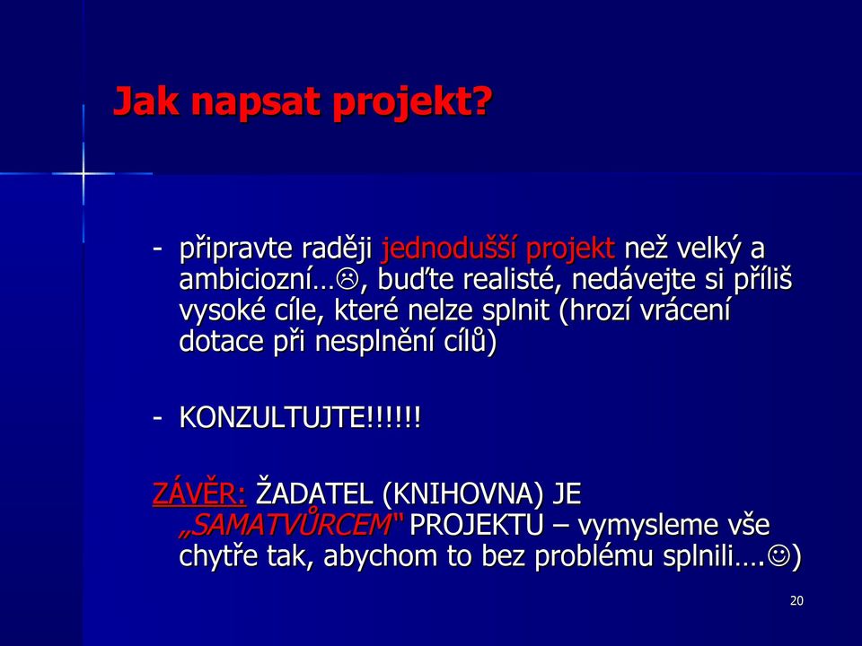 nedávejte si příliš vysoké cíle, které nelze splnit (hrozí vrácení dotace při