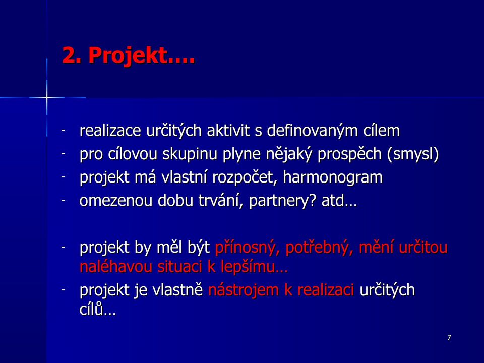 nějaký prospěch (smysl) projekt má vlastní rozpočet, harmonogram omezenou dobu